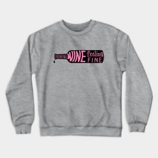 drinking wine feeling fine Crewneck Sweatshirt